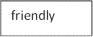 friendly